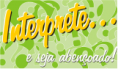 Interprete e seja Abençoado
